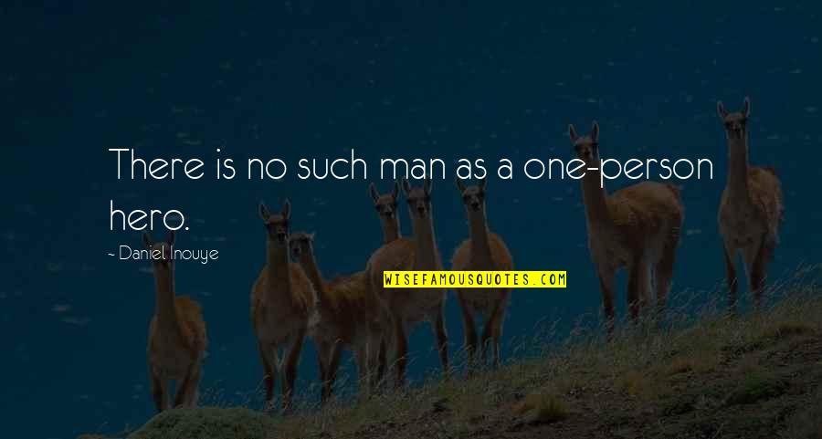 Inouye Quotes By Daniel Inouye: There is no such man as a one-person Inouye Quotes By Daniel Inouye: There is no such man as a one-person