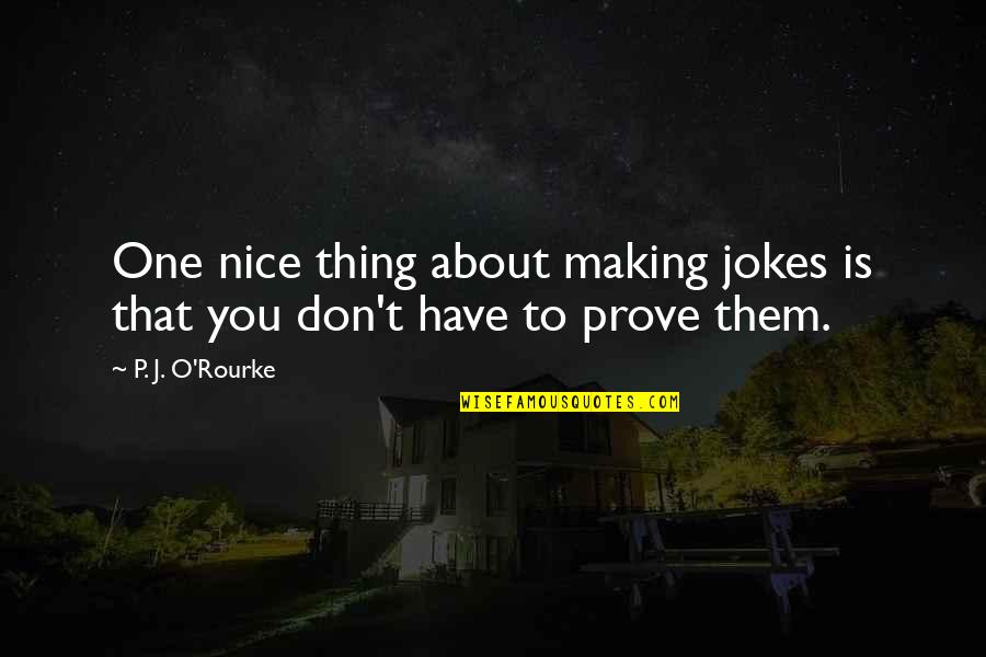 Inouye Shively Klatt Quotes By P. J. O'Rourke: One nice thing about making jokes is that