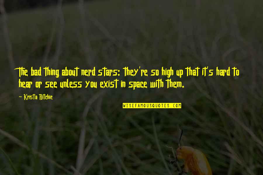 Inpasto Quotes By Krista Ritchie: The bad thing about nerd stars: they're so
