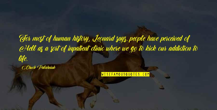 Inpatient Quotes By Chuck Palahniuk: For most of human history, Leonard says, people