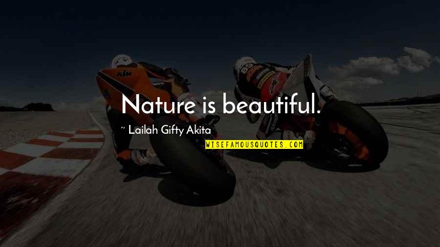 Inpatient Quotes By Lailah Gifty Akita: Nature is beautiful.