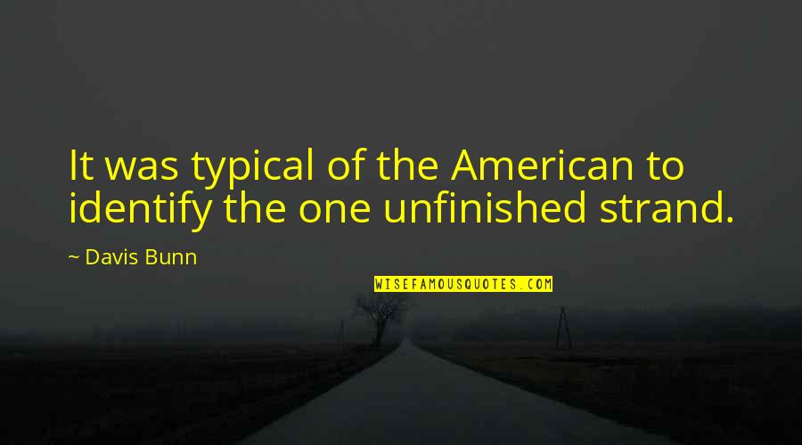 Inpatients Quotes By Davis Bunn: It was typical of the American to identify