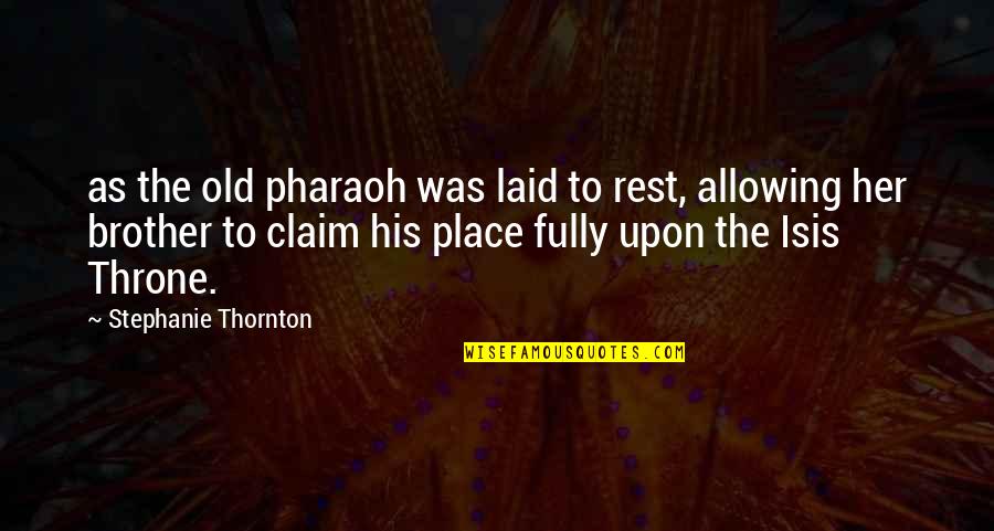 Inpirational Life Quotes By Stephanie Thornton: as the old pharaoh was laid to rest,