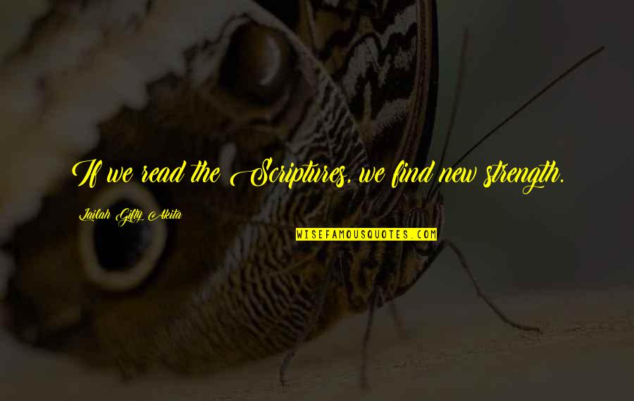 Inpirational Quotes By Lailah Gifty Akita: If we read the Scriptures, we find new