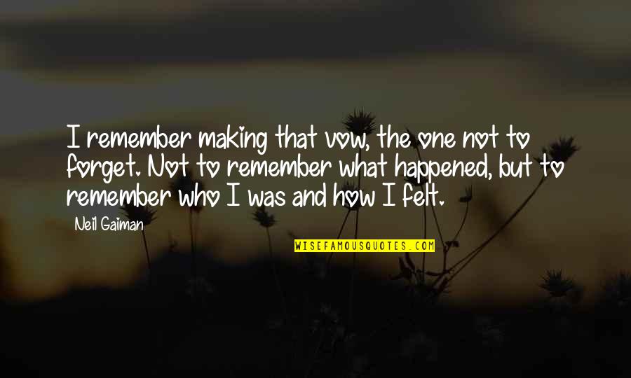 Inpirational Quotes By Neil Gaiman: I remember making that vow, the one not