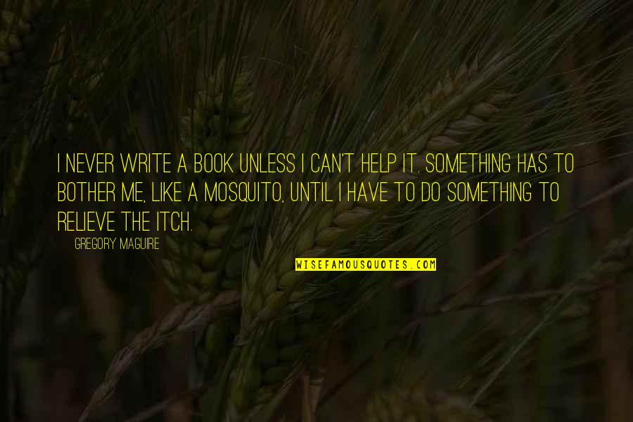 Input Text Value With Quotes By Gregory Maguire: I never write a book unless I can't Input Text Value With Quotes By Gregory Maguire: I never write a book unless I can't