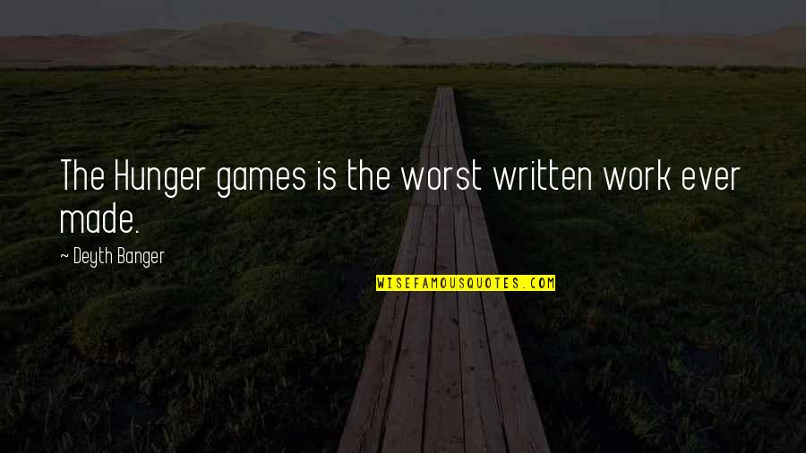 Inquartation Quotes By Deyth Banger: The Hunger games is the worst written work Inquartation Quotes By Deyth Banger: The Hunger games is the worst written work