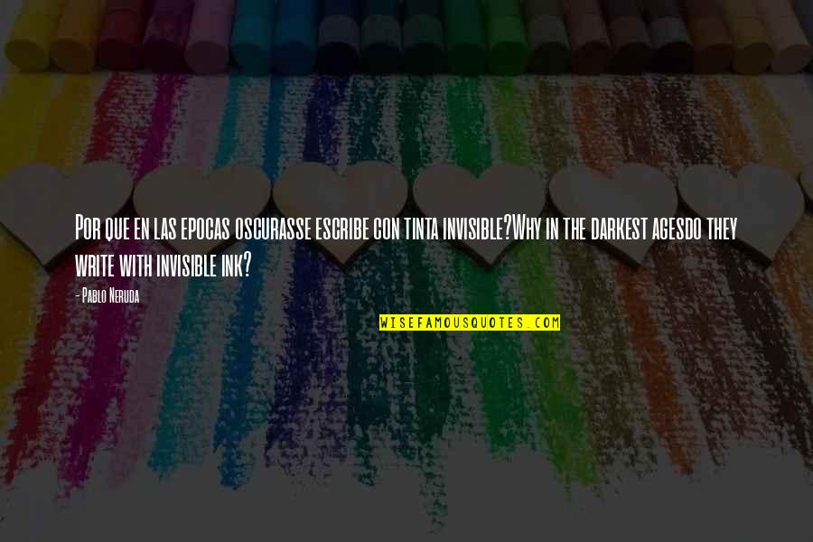 Inquartation Quotes By Pablo Neruda: Por que en las epocas oscurasse escribe con Inquartation Quotes By Pablo Neruda: Por que en las epocas oscurasse escribe con