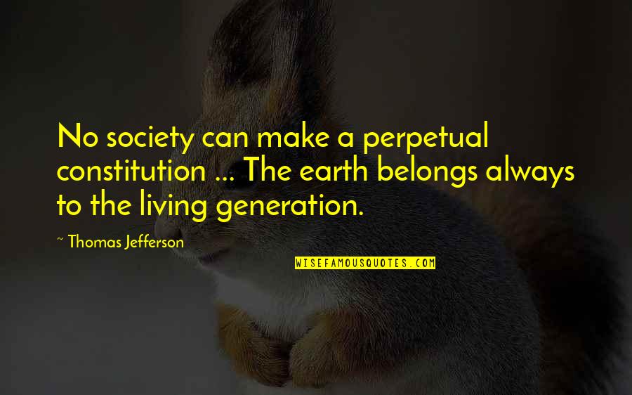 Inquartation Quotes By Thomas Jefferson: No society can make a perpetual constitution ... Inquartation Quotes By Thomas Jefferson: No society can make a perpetual constitution ...