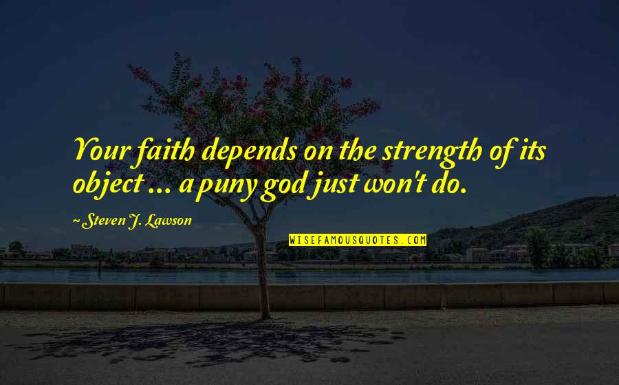 Inquarters Quotes By Steven J. Lawson: Your faith depends on the strength of its