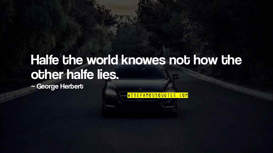 Inquebrantable Definicion Quotes By George Herbert: Halfe the world knowes not how the other