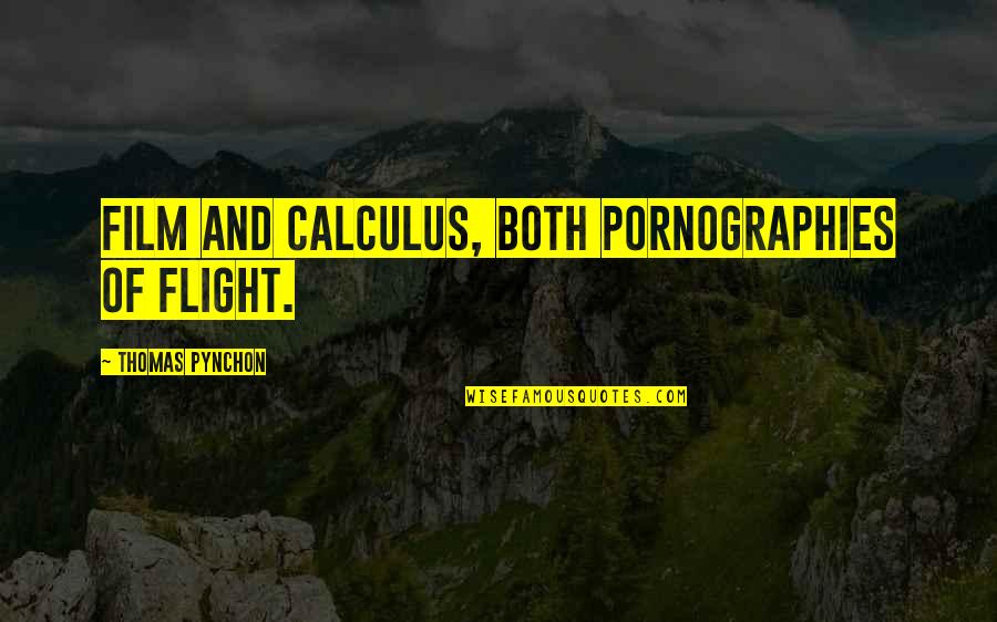 Inquietud En Quotes By Thomas Pynchon: Film and calculus, both pornographies of flight. Inquietud En Quotes By Thomas Pynchon: Film and calculus, both pornographies of flight.