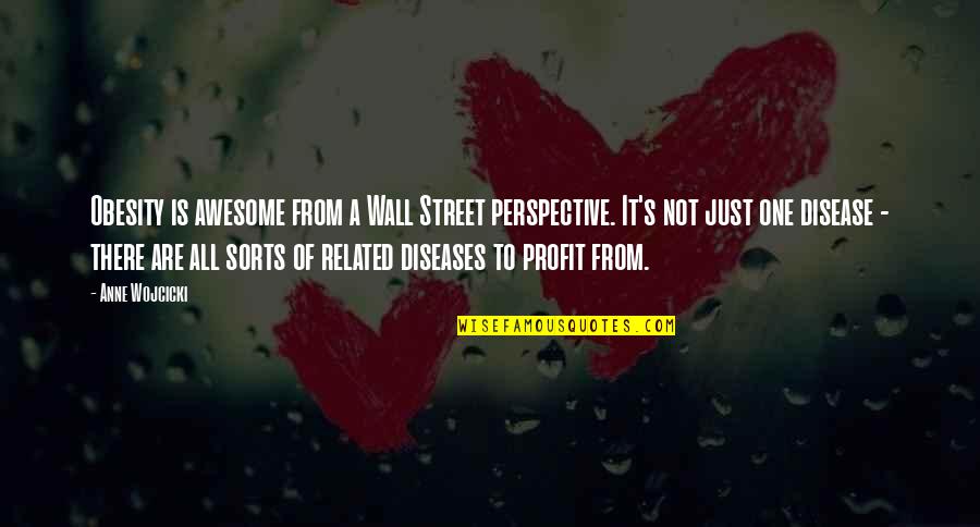 Inquilina Brutta Quotes By Anne Wojcicki: Obesity is awesome from a Wall Street perspective.