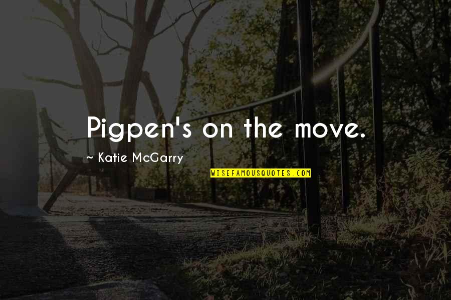 Inquilinos Significado Quotes By Katie McGarry: Pigpen's on the move.