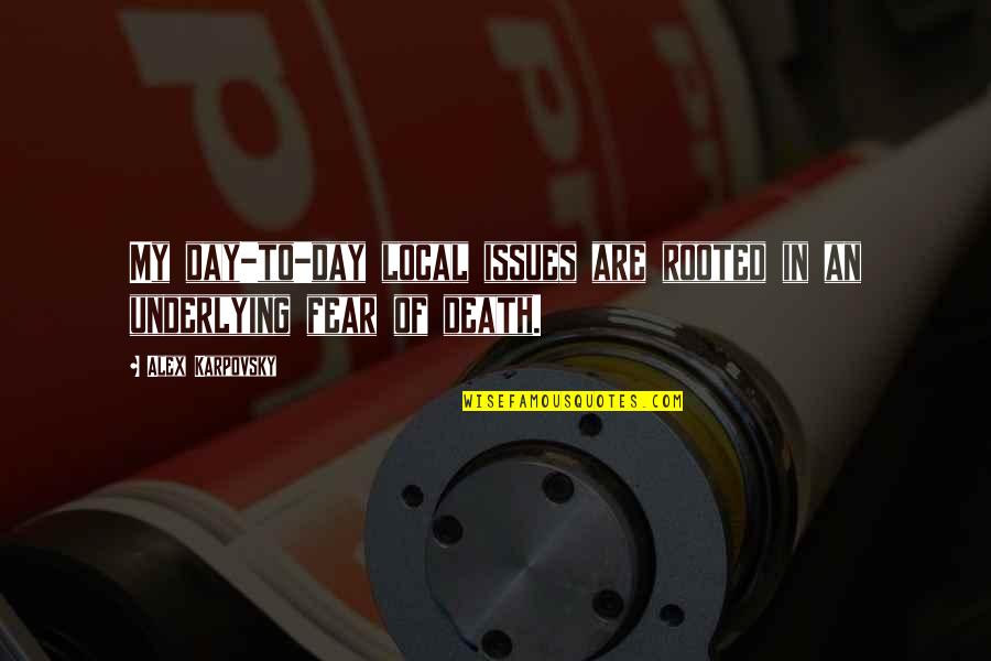 Inquilinos Unidos Quotes By Alex Karpovsky: My day-to-day local issues are rooted in an