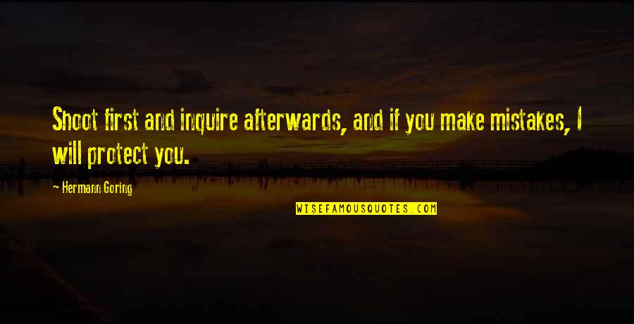 Inquire Best Quotes By Hermann Goring: Shoot first and inquire afterwards, and if you