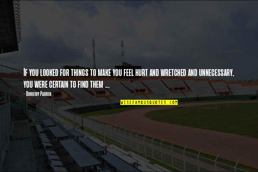 Inquire Quote Quotes By Dorothy Parker: If you looked for things to make you Inquire Quote Quotes By Dorothy Parker: If you looked for things to make you