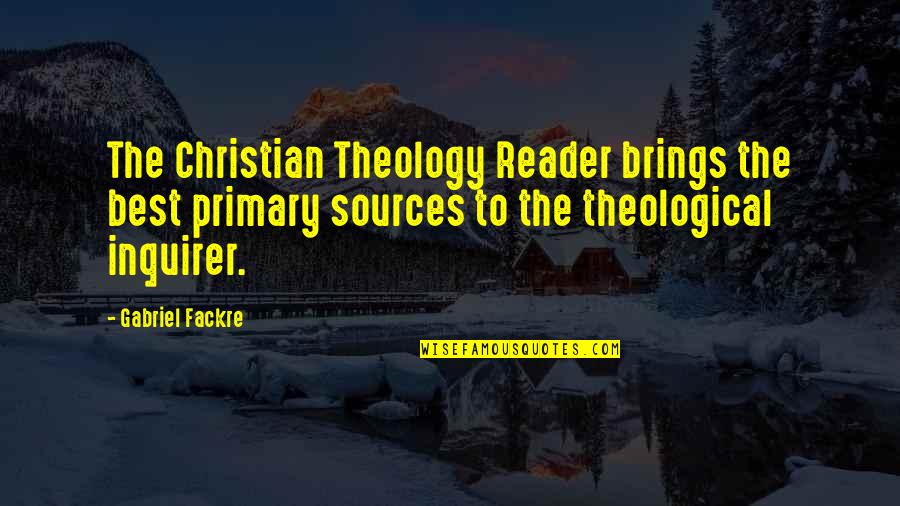 Inquirer Quotes By Gabriel Fackre: The Christian Theology Reader brings the best primary