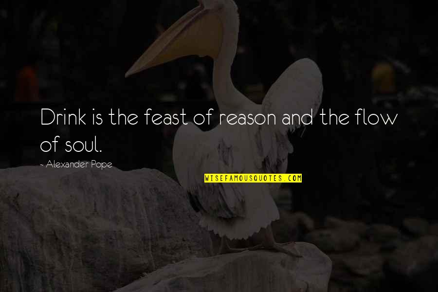 Inquirers Class Quotes By Alexander Pope: Drink is the feast of reason and the Inquirers Class Quotes By Alexander Pope: Drink is the feast of reason and the