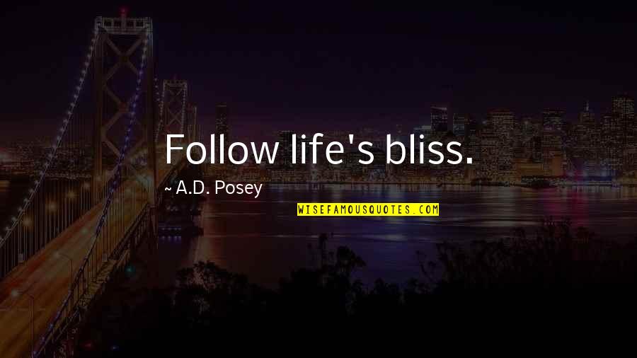 Inquiries Investigation Quotes By A.D. Posey: Follow life's bliss. Inquiries Investigation Quotes By A.D. Posey: Follow life's bliss.