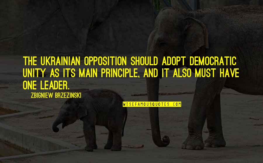 Inquiries Investigation Quotes By Zbigniew Brzezinski: The Ukrainian opposition should adopt democratic unity as Inquiries Investigation Quotes By Zbigniew Brzezinski: The Ukrainian opposition should adopt democratic unity as