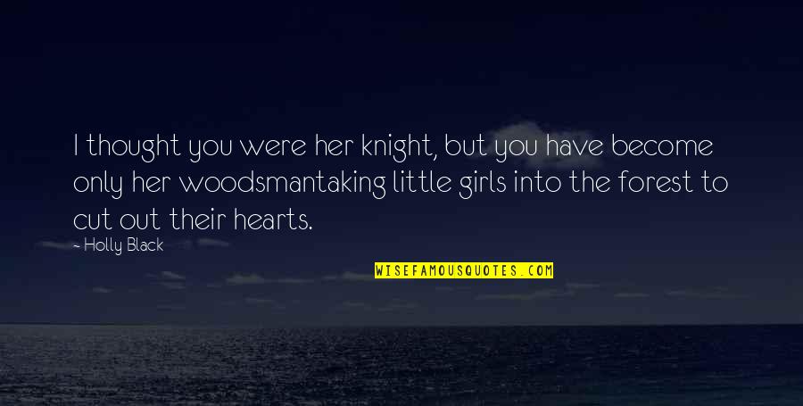 Inquiries Journal Quotes By Holly Black: I thought you were her knight, but you Inquiries Journal Quotes By Holly Black: I thought you were her knight, but you