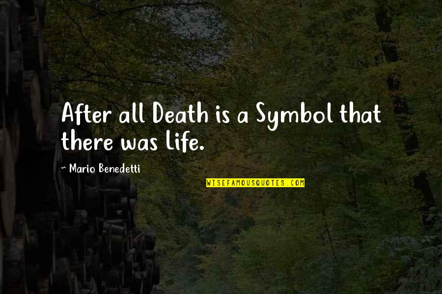 Inquirir Significado Quotes By Mario Benedetti: After all Death is a Symbol that there