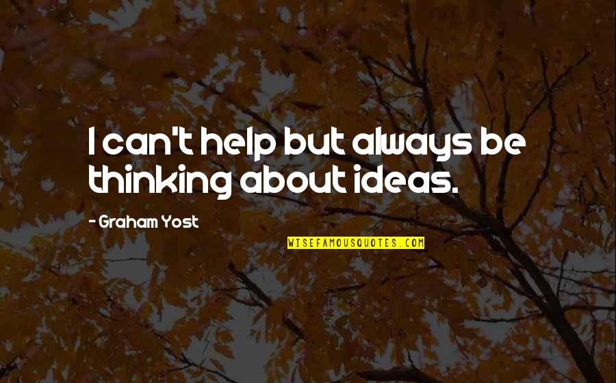Inquisicion Medieval Quotes By Graham Yost: I can't help but always be thinking about Inquisicion Medieval Quotes By Graham Yost: I can't help but always be thinking about