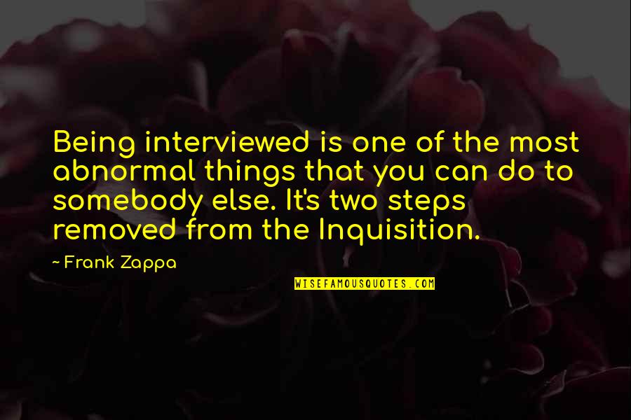 Inquisition Quotes By Frank Zappa: Being interviewed is one of the most abnormal