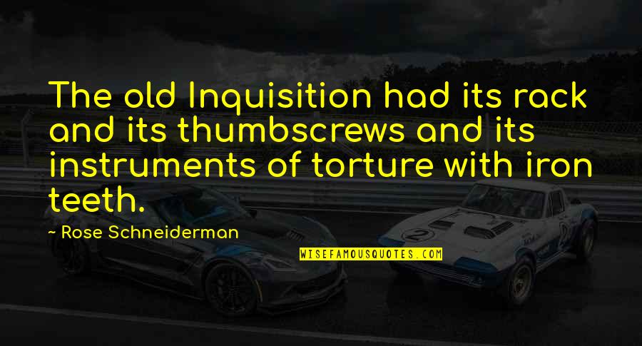 Inquisition Quotes By Rose Schneiderman: The old Inquisition had its rack and its
