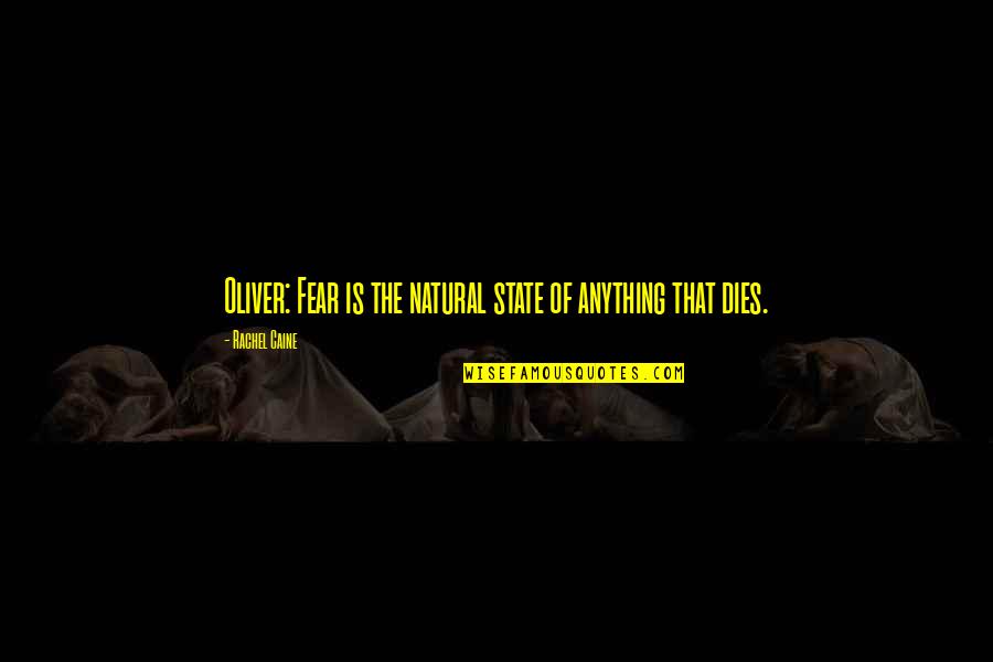 Inquisitional Chair Quotes By Rachel Caine: Oliver: Fear is the natural state of anything Inquisitional Chair Quotes By Rachel Caine: Oliver: Fear is the natural state of anything