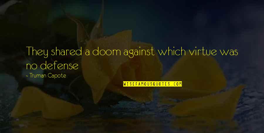 Inquisitional Chair Quotes By Truman Capote: They shared a doom against which virtue was Inquisitional Chair Quotes By Truman Capote: They shared a doom against which virtue was