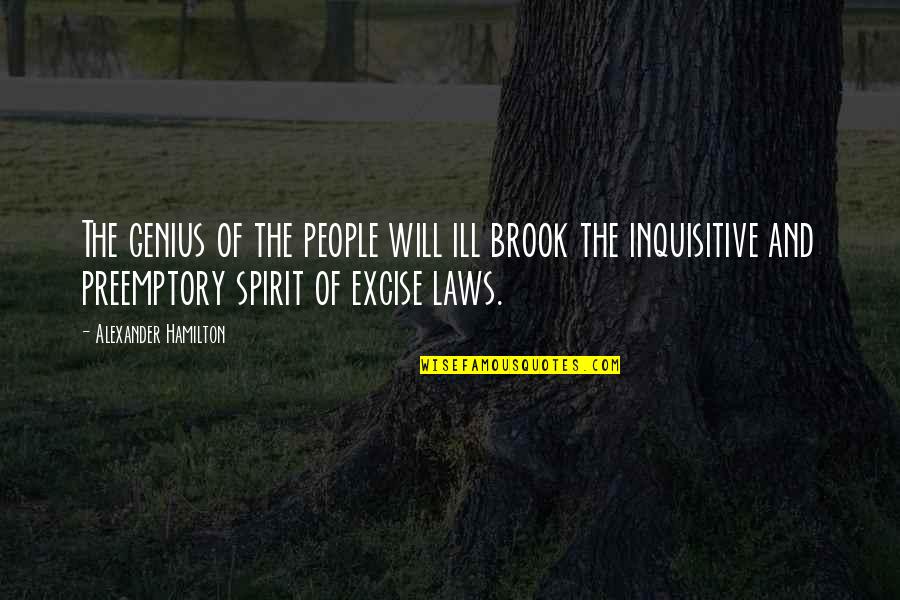 Inquisitive Quotes By Alexander Hamilton: The genius of the people will ill brook