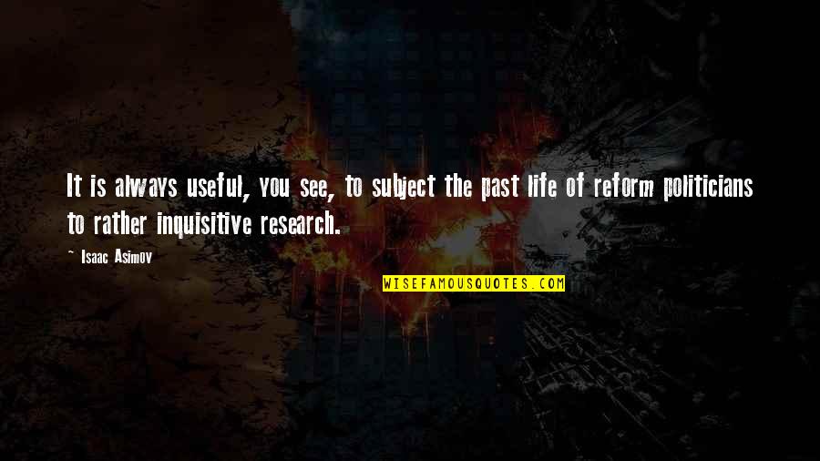 Inquisitive Quotes By Isaac Asimov: It is always useful, you see, to subject