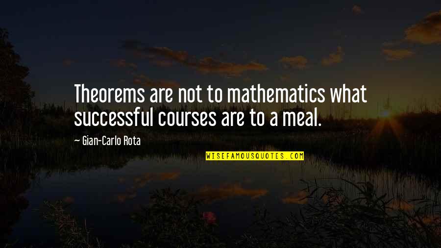 Inquisitively In A Sentence Quotes By Gian-Carlo Rota: Theorems are not to mathematics what successful courses