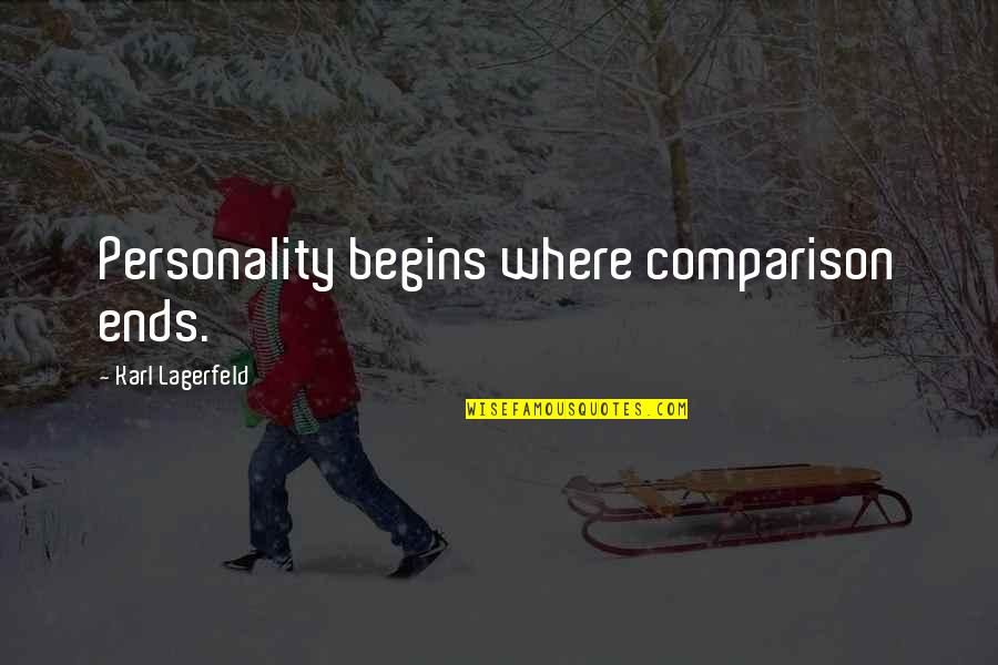 Inquisitively In Sentence Quotes By Karl Lagerfeld: Personality begins where comparison ends.
