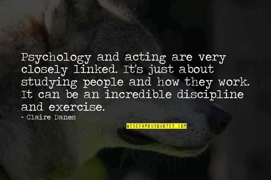 Inquisitiveness Quotes By Claire Danes: Psychology and acting are very closely linked. It's Inquisitiveness Quotes By Claire Danes: Psychology and acting are very closely linked. It's