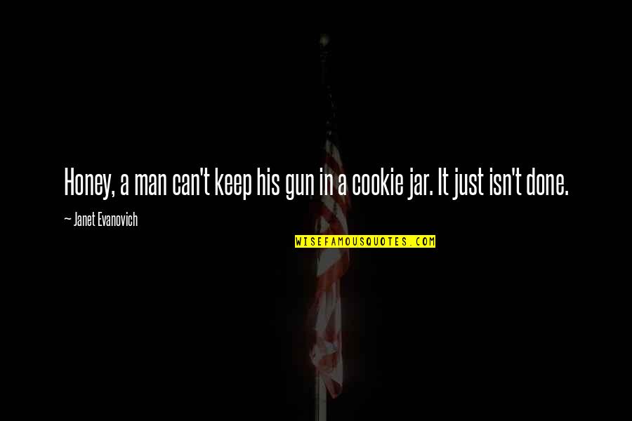 Inquisitiveness Quotes By Janet Evanovich: Honey, a man can't keep his gun in Inquisitiveness Quotes By Janet Evanovich: Honey, a man can't keep his gun in