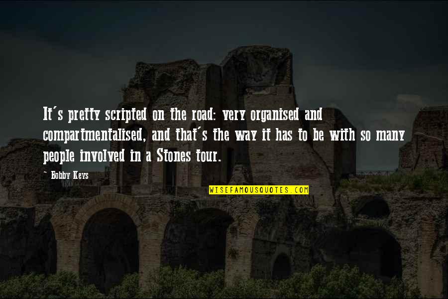 Inquisitor Glokta Quotes By Bobby Keys: It's pretty scripted on the road: very organised Inquisitor Glokta Quotes By Bobby Keys: It's pretty scripted on the road: very organised