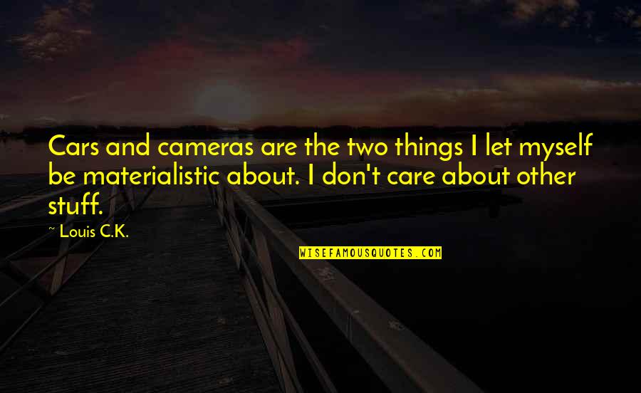 Inquisitor Lavellan Quotes By Louis C.K.: Cars and cameras are the two things I Inquisitor Lavellan Quotes By Louis C.K.: Cars and cameras are the two things I