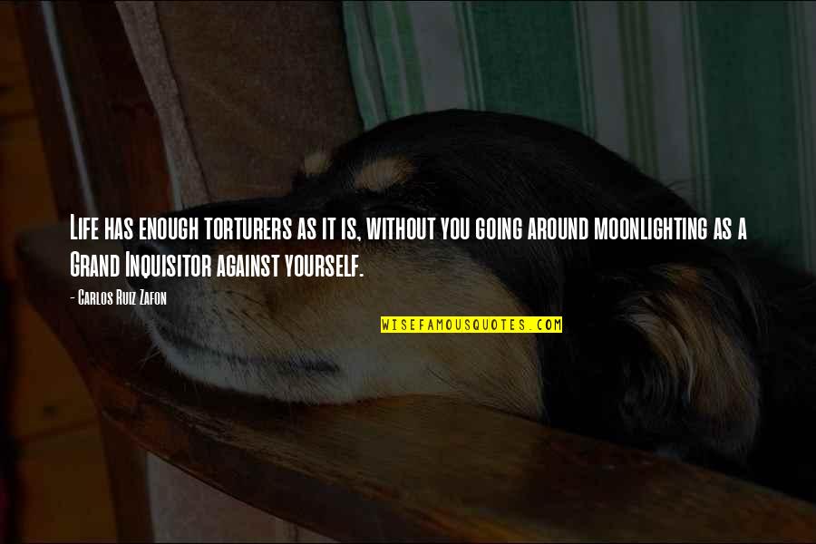 Inquisitor Quotes By Carlos Ruiz Zafon: Life has enough torturers as it is, without