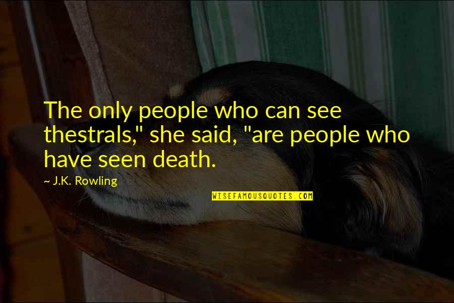 Inquisitorial Justice Quotes By J.K. Rowling: The only people who can see thestrals," she