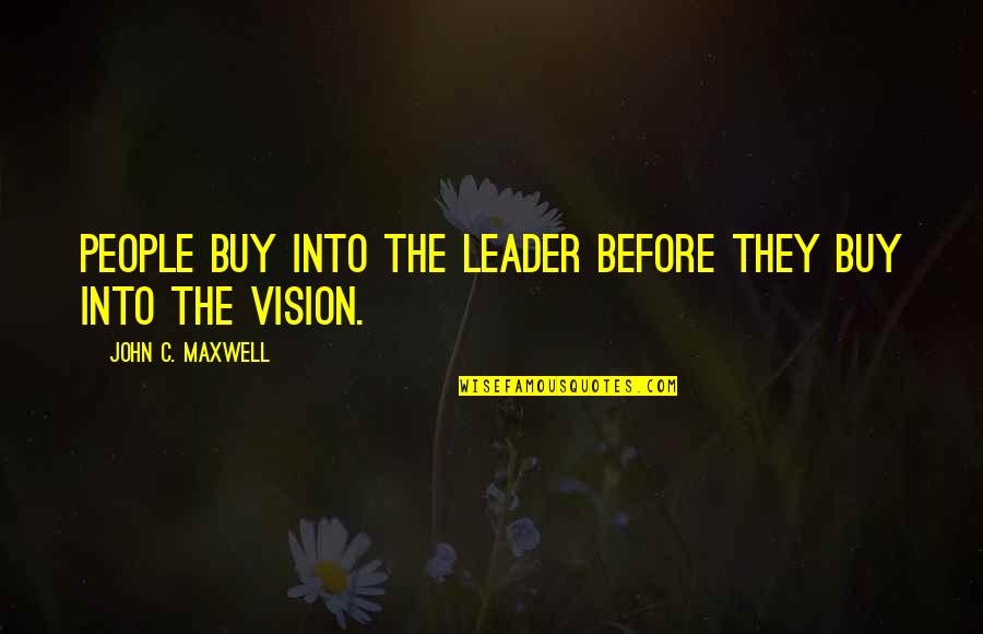 Inquisitorial Justice Quotes By John C. Maxwell: People buy into the leader before they buy