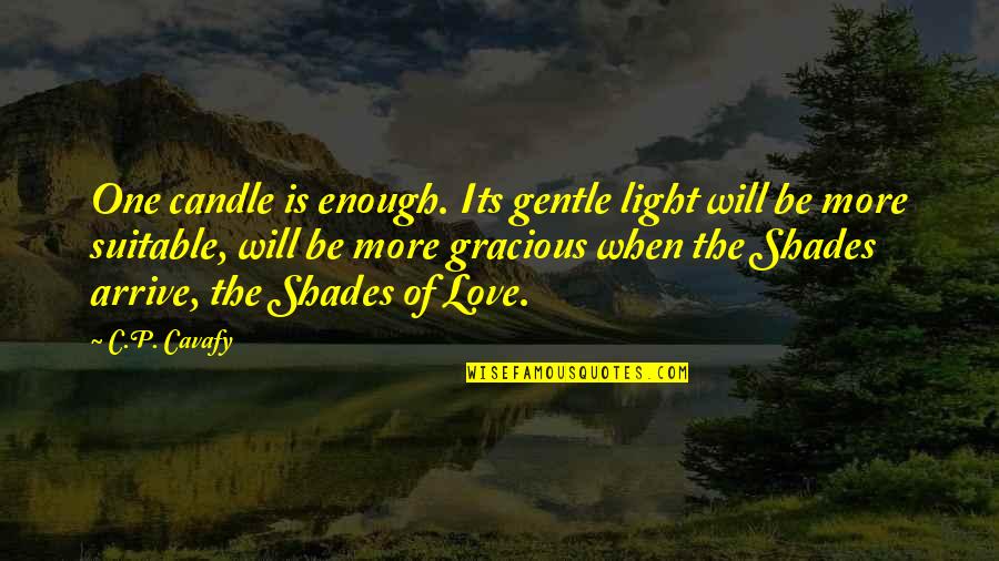 Inquisitormaster Quotes By C.P. Cavafy: One candle is enough. Its gentle light will Inquisitormaster Quotes By C.P. Cavafy: One candle is enough. Its gentle light will