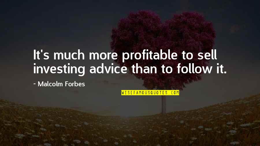 Inquisitors Star Quotes By Malcolm Forbes: It's much more profitable to sell investing advice