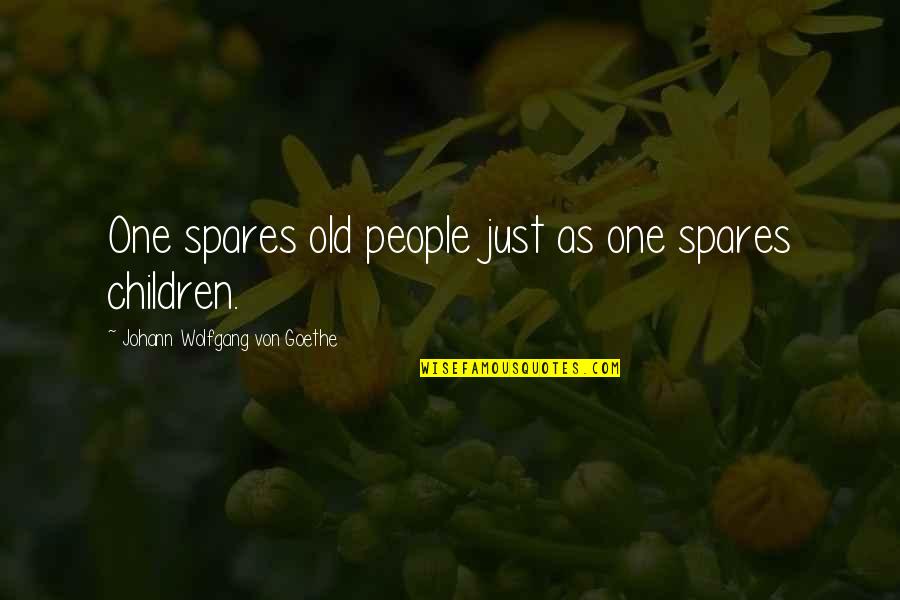 Inquisitr Kathy Quotes By Johann Wolfgang Von Goethe: One spares old people just as one spares Inquisitr Kathy Quotes By Johann Wolfgang Von Goethe: One spares old people just as one spares
