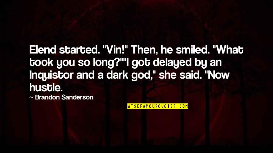 Inquistor Quotes By Brandon Sanderson: Elend started. "Vin!" Then, he smiled. "What took