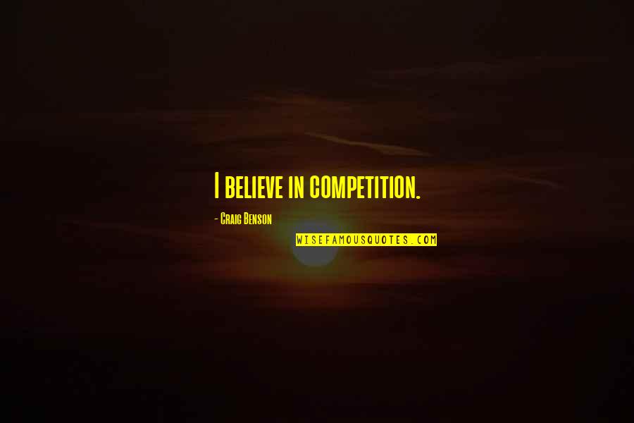 Inraci Quotes By Craig Benson: I believe in competition. Inraci Quotes By Craig Benson: I believe in competition.