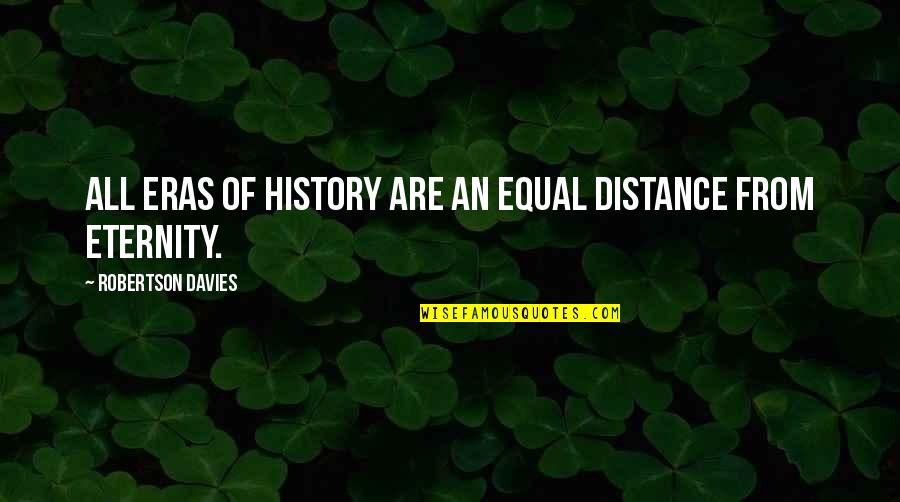 Inri Crucifix Quotes By Robertson Davies: All eras of history are an equal distance Inri Crucifix Quotes By Robertson Davies: All eras of history are an equal distance