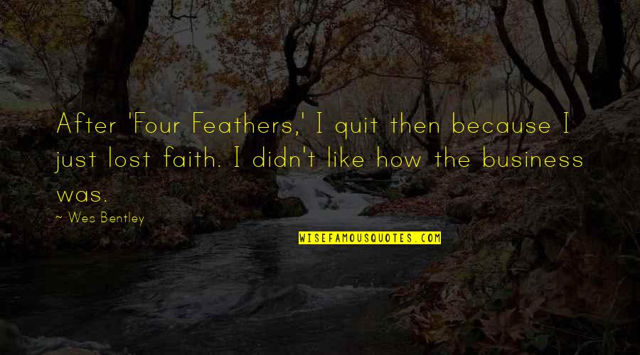 Inri Crucifix Quotes By Wes Bentley: After 'Four Feathers,' I quit then because I Inri Crucifix Quotes By Wes Bentley: After 'Four Feathers,' I quit then because I